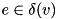$e \in \delta(v)$