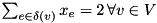 $\sum_{e \in \delta(v)} x_e = 2 \, \forall v \in V \qquad \qquad $